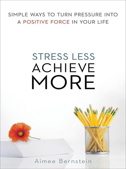 Title details for Stress Less. Achieve More by Aimee Bernstein - Available